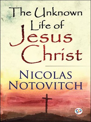 cover image of The Unknown Life of Jesus Christ